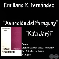 ASUNCIÓN DEL PARAGUAY y KA A JARÝI (Poesías de EMILIANO R. FERNÁNDEZ) 