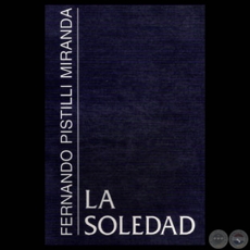 LA SOLEDAD (1995) - Poemario de FERNANDO PISTILLI MIRANDA