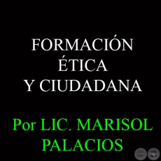 FORMACIÓN ÉTICA Y CIUDADANA, 2014 - Por LIC. MARISOL PALACIOS