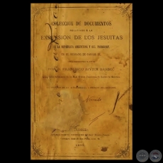 COLECCIÓN DE DOCUMENTOS RELATIVOS A LA EXPULSIÓN DE LOS JESUITAS - Introducción y notas por D. FRANCISCO JAVIER BRABO 