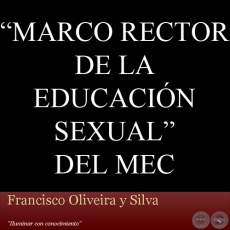 MARCO RECTOR DE LA EDUCACIÓN SEXUAL DEL MEC - Por FRANCISCO OLIVEIRA Y SILVA
