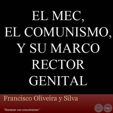 EL MEC, EL COMUNISMO, Y SU MARCO RECTOR GENITAL - Por FRANCISCO OLIVEIRA Y SILVA