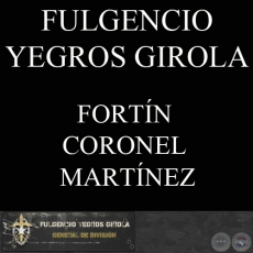 FORTÍN CORONEL MARTÍNEZ (FULGENCIO YEGROS GIROLA)