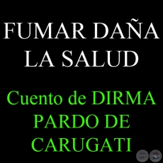 FUMAR DAÑA LA SALUD - Cuento de DIRMA PARDO DE CARUGATI