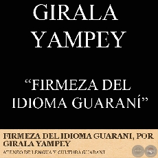 FIRMEZA DEL IDIOMA GUARANÍ (GIRALA YAMPEY)