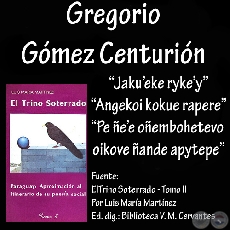 JAKU’EKE RYKE’Y , ANGEKOI KOKUE RAPERE, PE ÑE’E OÑEMBOHETEVO OIKOVE ÑANDE APYTEPE - Poesías en guaraní de GREGORIO GÓMEZ CENTURIÓN