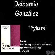 PYHARE - DEIDAMIO GONZLEZ  (De: Las Cien Mejores Poesas en Guarani)