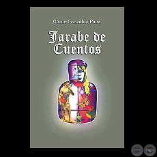 JARABE DE CUENTOS, 2005 - Cuentos de CÉSAR GONZÁLEZ PÁEZ
