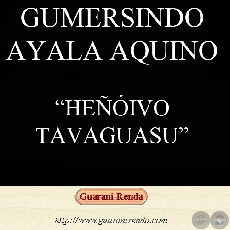 HEÑÓIVO TAVAGUASU - Apohára: GUMERSINDO AYALA AQUINO