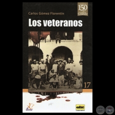 LOS VETERANOS (GUERRA DE LA TRIPLE ALIANZA), 2013 - Por CARLOS GÓMEZ FLORENTÍN