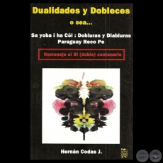 DUALIDADES Y DOBLECES O SEA… - SA YOBA Í HA CÖI: DOBLURAS Y DIABLURAS PARAGUAY RECO PE - Por HERNÁN CODAS J. - Año 2010