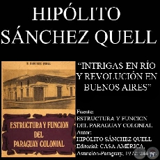INTRIGAS EN RÍO Y REVOLUCIÓN EN BUENOS AIRES (Autor: HIPÓLITO SÁNCHEZ QUELL)