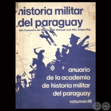 ANUARIO DE LA ACADEMIA DE HISTORIA MILITAR DEL PARAGUAY - VOLUMEN III - AÑOS 1987 / 1988 - Director: VÍCTOR AYALA QUEIROLO 