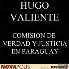 COMISIN DE VERDAD Y JUSTICIA EN PARAGUAY: CONFRONTANDO EL PASADO AUTORITARIO (HUGO VALIENTE)