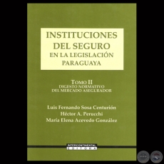 INSTITUCIONES DEL SEGURO EN LA LEGISLACIÓN PARAGUAYA – TOMO II - Por LUIS FERNANDO SOSA CENTURIÓN, HÉCTOR A. PERUCCHI y MARÍA ELENA ACEVEDO GONZÁLEZ