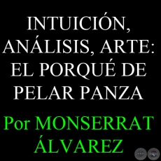 INTUICIÓN, ANÁLISIS, ARTE: EL PORQUÉ DE PELAR PANZA - Por MONSERRAT ÁLVAREZ - Domingo, 5 de Enero del 2014