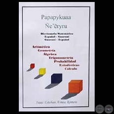 PAPAPYKUAA ÑE’ÊRYRU -  DICCIONARIO MATEMÁTICO ESPAÑOL - GUARANÍ (ISAAC ESTEBAN ARMOA)