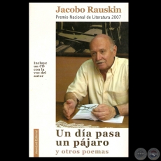 UN DÍA PASA UN PÁJARO Y OTROS POEMAS, 2008 - Poemario de JACOBO RAUSKIN