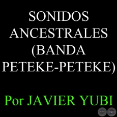 SONIDOS ANCESTRALES (BANDA PETEKE-PETEKE) - Por JAVIER YUBI, ABC COLOR 
