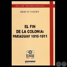 EL FIN DE LA COLONIA: PARAGUAY 1810 – 1811 - Obra de JERRY W. COONEY - Año 2010