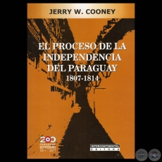 EL PROCESO DE LA INDEPENDENCIA DEL PARAGUAY 1807  1814 - Por JERRY W. COONEY - Ao 2012