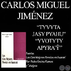 TYVYTA JASY PYAHU y YVOTYTY APYRA Ỹ - Poesías de CARLOS MIGUEL JIMÉNEZ