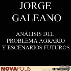 ANÁLISIS DEL PROBLEMA AGRARIO Y ESCENARIOS FUTUROS Ponencia de JORGE GALEANO)