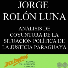 ANLISIS DE COYUNTURA DE LA SITUACIN POLTICA DE LA JUSTICIA PARAGUAYA (JORGE ROLN LUNA)