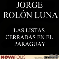 LAS LISTAS CERRADAS EN EL PARAGUAY Y LOS CARGOS UNINOMINALES EN ALGUNOS SISTEMAS ELECTORALES EN AMRICA LATINA (JORGE ROLN LUNA)