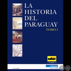 LA HISTORIA DEL PARAGUAY - TOMO I - Autores: ANÍBAL BENÍTEZ / ALFREDO BOCCIA / JORGE RUBIANI / LUIS SZARÁN / ALFREDO VIOLA - Año 2000