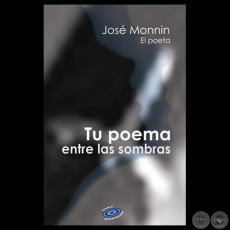 TU POEMA ENTRE LAS SOMBRAS - Poesías de JOSÉ MONNIN