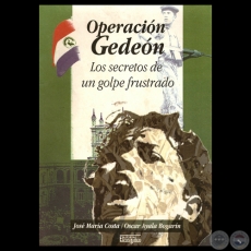 OPERACIÓN GEDEÓN. LOS SECRETOS DE UN GOLPE FRUSTADO - Por JOSÉ MARÍA COSTA / OSCAR AYALA BOGARÍN