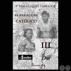 EL PARAGUAY CATÓLICO – PARTE III (Obra de JOSÉ SANCHEZ LABRADOR)