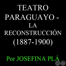 TEATRO PARAGUAYO (1887-1900) - Por JOSEFINA PL