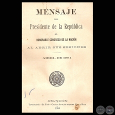 MENSAJE DEL PRESIDENTE DE LA REPÚBLICA JUAN ANTONIO ESCURRA, ABRIL 1904