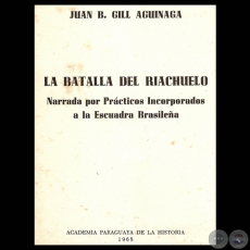 LA BATALLA DEL RIACHUELO, NARRADA POR PRACTICOS INCORPORADOS A LA ESCUADRA BRASILEA - Por JUAN B. GILL AGUNAGA