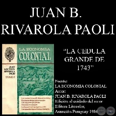 LA CEDULA GRANDE DE 1743 (Por JUAN BAUTISTA RIVAROLA PAOLI)