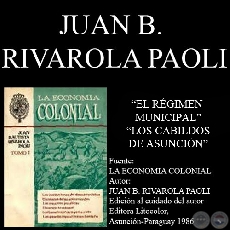 EL RÉGIMEN MUNICIPAL y LOS CABILDOS DE ASUNCIÓN (Por JUAN B. RIVAROLA PAOLI)