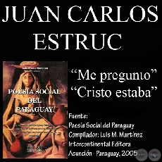 ME PREGUNTO y CRISTO ESTABA (Poesía de JUAN CARLOS ESTRUC)