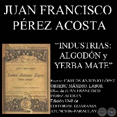 ALGODÓN Y YERBA MATE (Industrias durante el gobierno de CARLOS A. LÓPEZ)