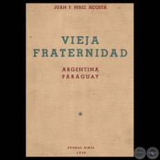 VIEJA FRATERNIDAD ARGENTINA – PARAGUAY - Por JUAN F. PÉREZ ACOSTA