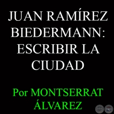 JUAN RAMÍREZ BIEDERMANN: ESCRIBIR LA CIUDAD - Por MONTSE ÁLVAREZ - Domingo, 25 de Enero del 2015