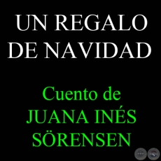 UN REGALO DE NAVIDAD - Cuento de JUANA INÉS SÖRENSEN