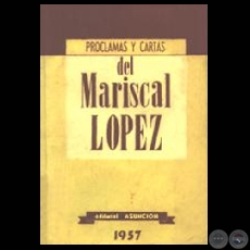 FRANCISCO SOLANO LÓPEZ – CARTAS Y PROCLAMAS, 1957 (Reunidas por: JULIO CÉSAR CHÁVEZ)