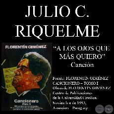 A LOS OJOS QUE MAS QUIERO (Canción, letra de JULIO C. RIQUELME / CARLOS GÓMEZ)