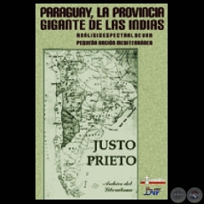 PARAGUAY, LA PROVINCIA GIGANTE DE LAS INDIAS - Obra de JUSTO PRIETO