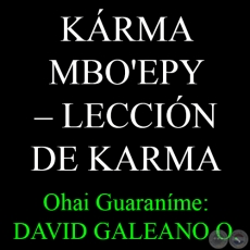 KRMA MBO'EPY  LECCIN DE KARMA - Ohai Guaranme: DAVID GALEANO OLIVERA