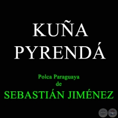 KUA PYREND - Polca Paraguaya de SEBASTIN JIMNEZ