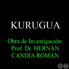 KURUGUA - Obra de Investigación: Prof. Dr. HERNÁN CANDIA ROMÁN