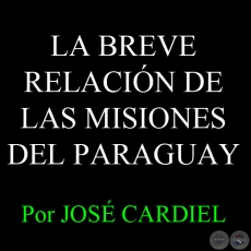 LA BREVE RELACIÓN DE LAS MISIONES DEL PARAGUAY - Por JOSÉ CARDIEL 